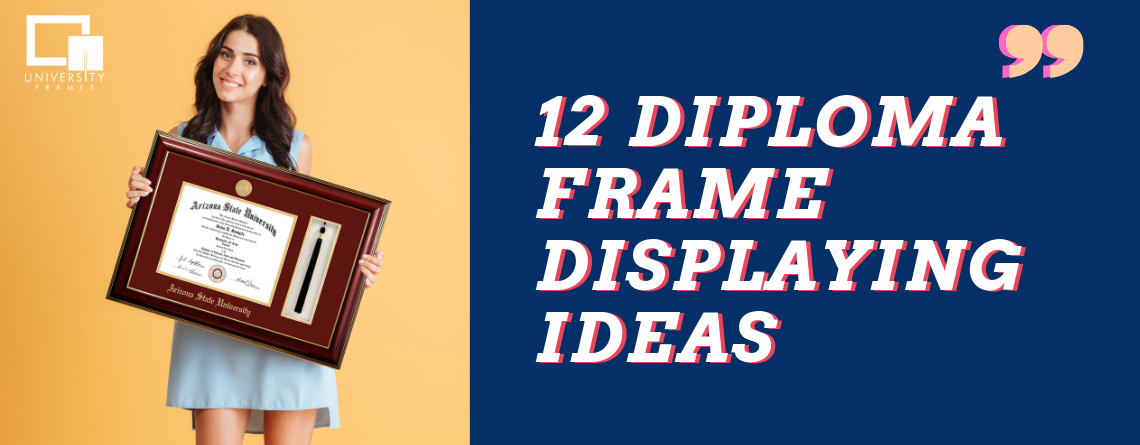 12 Diploma Frame Displaying Ideas to Show Off Your Achievement
