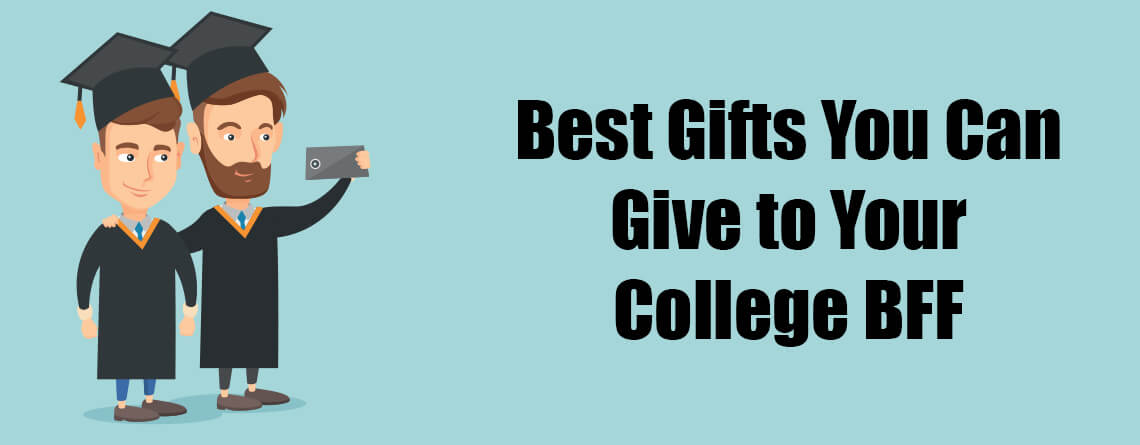Best Gifts You Can Give to Your College BFF