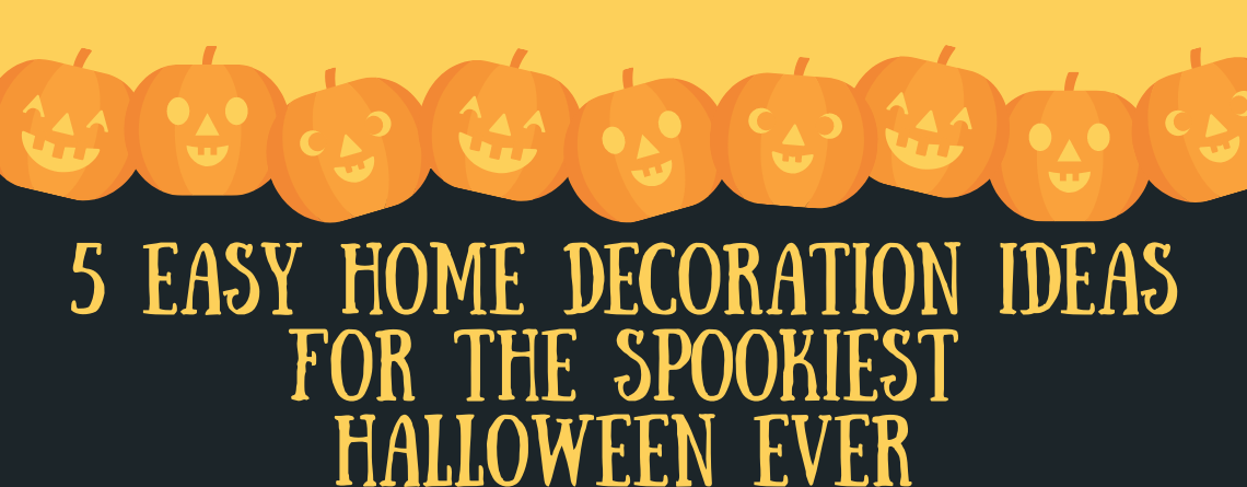 5 Easy Home Decoration Ideas for the Spookiest Halloween Ever