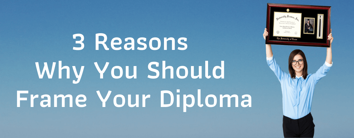 3 Reasons Why You Should Frame Your Diploma