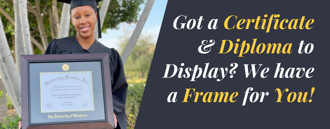 Got a Certificate & Diploma to Display? We have a Frame for You!