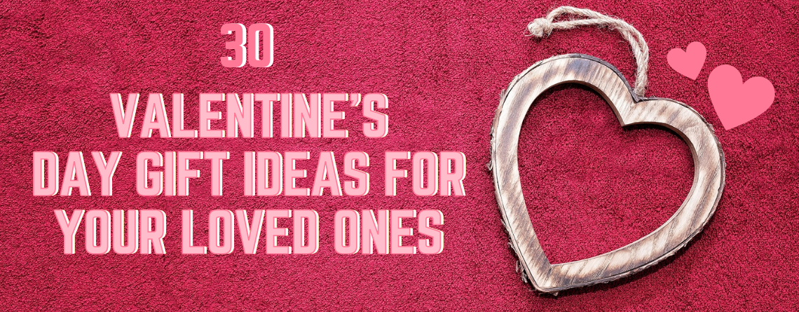 30 Valentine's Day Gift Ideas for Your Loved Ones
